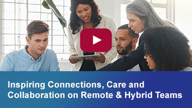 Inspiring Connections, Care and Collaboration on Remote & Hybrid Teams
